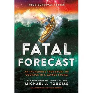 Fatal Forecast: An Incredible True Story of Courage in a Savage Storm -- Michael